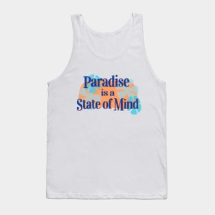 Paradise is a State of Mind! Tank Top